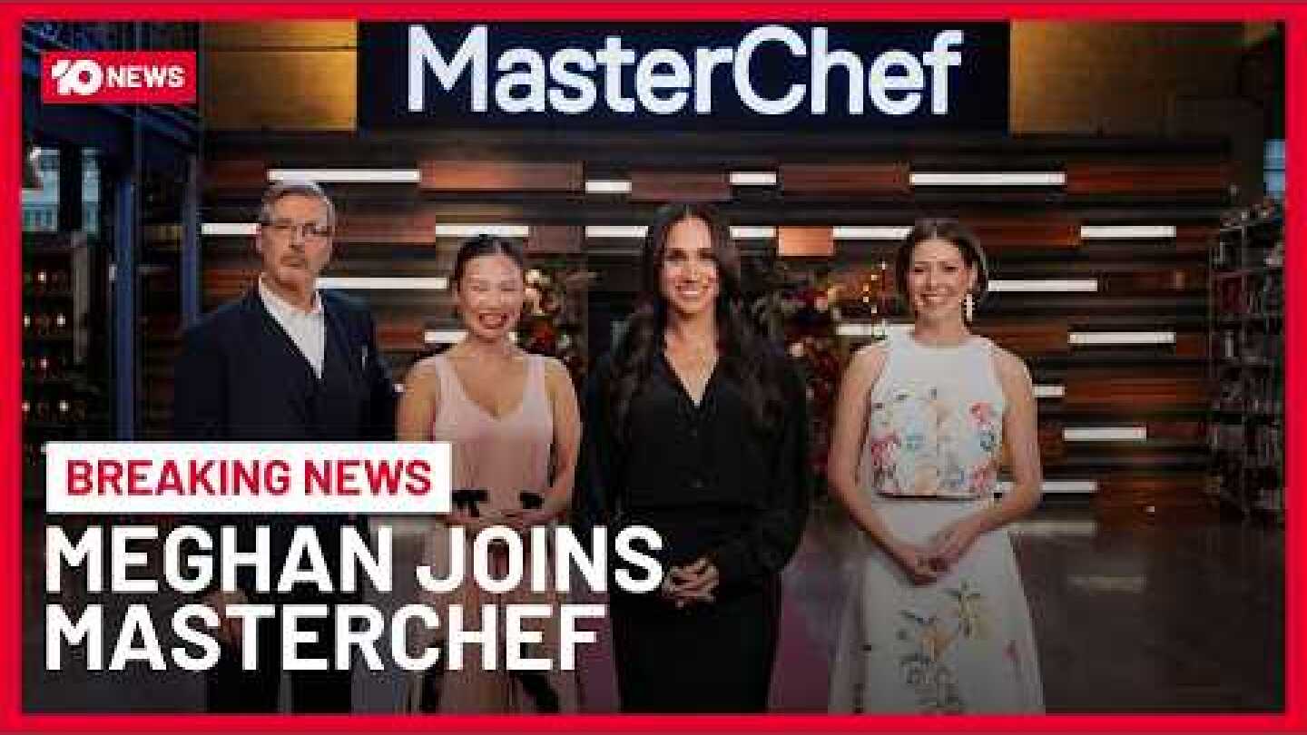 Duchess Of Sussex Meghan Markle Joins MasterChef Australia As Guest Judge | 10 News