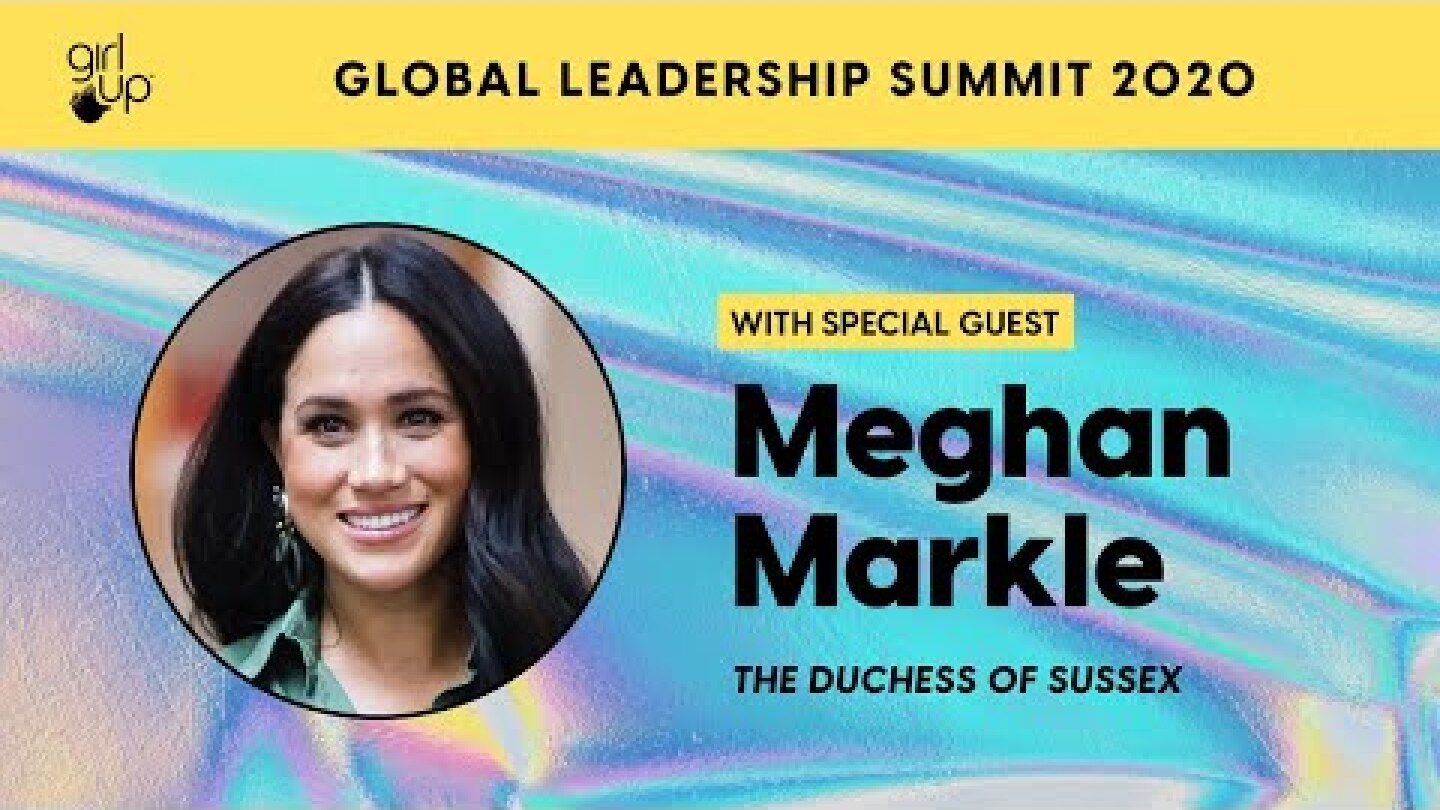 2020 Girl Up Leadership Summit: Meghan Markle, The Duchess of Sussex