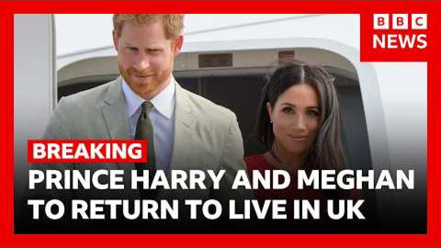 BREAKING:  Prince Harry and Meghan to return to live in the UK | BBC News