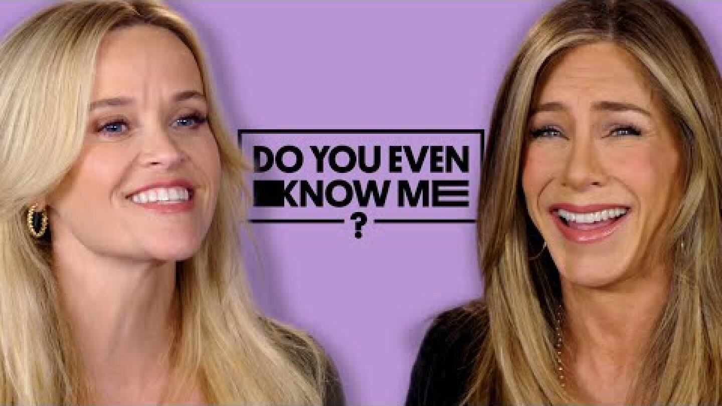 Jennifer Aniston & Reese Witherspoon Test Their Friendship | Do You Even Know Me?