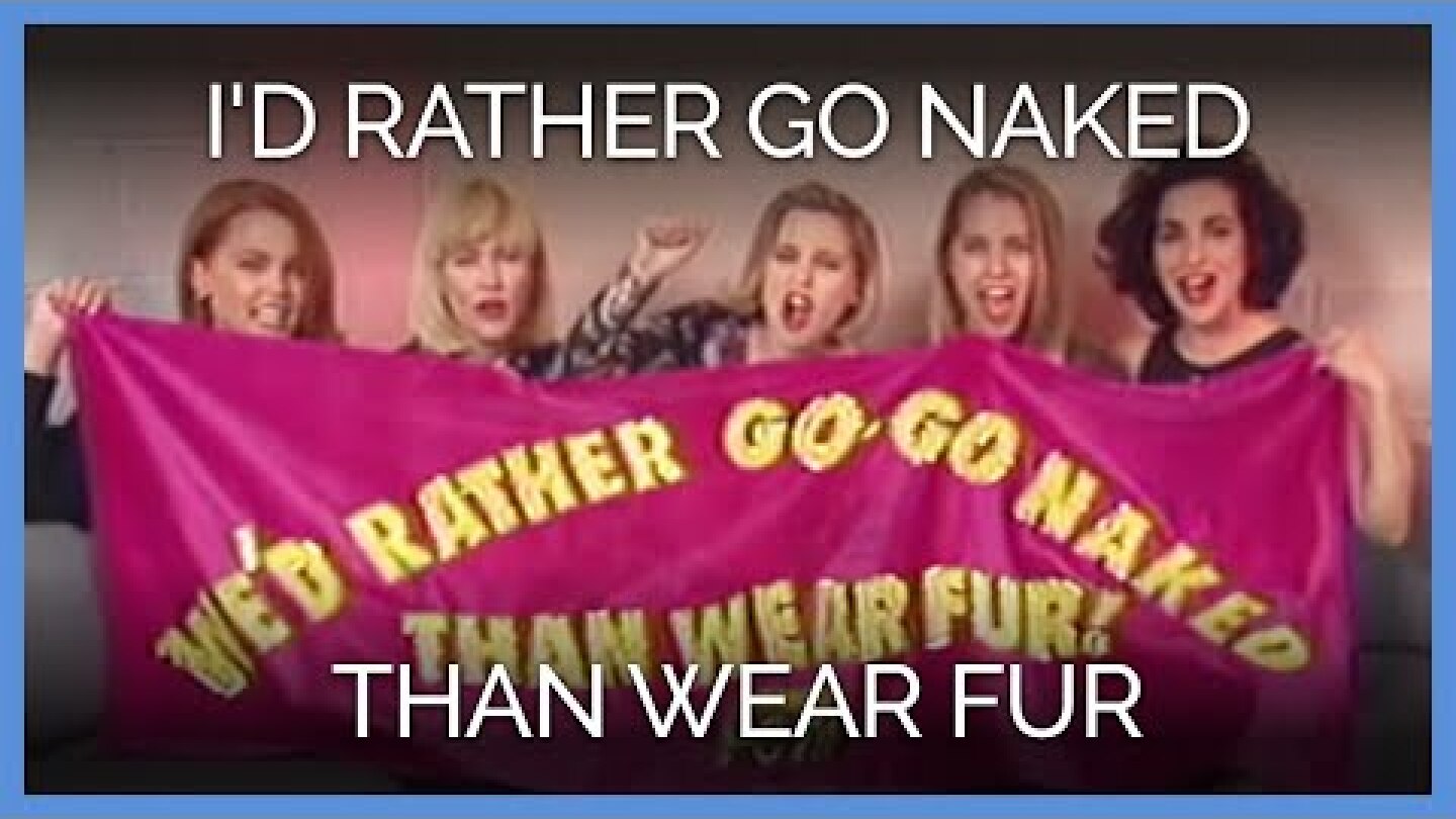 I'd Rather Go Naked Than Wear Fur