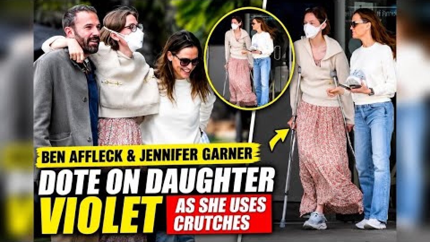Ben Affleck & Jennifer Garner Dote on Daughter Violet as She Uses Crutches