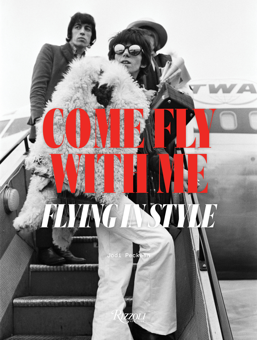 Come Fly With Me: Flying in Style, by Jodi Peckman, Rizzoli USA